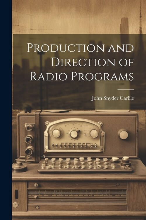 Production and Direction of Radio Programs (Paperback)