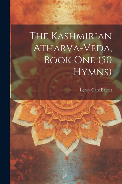 The Kashmirian Atharva-Veda, Book one (50 Hymns) (Paperback)