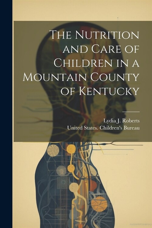 The Nutrition and Care of Children in a Mountain County of Kentucky (Paperback)