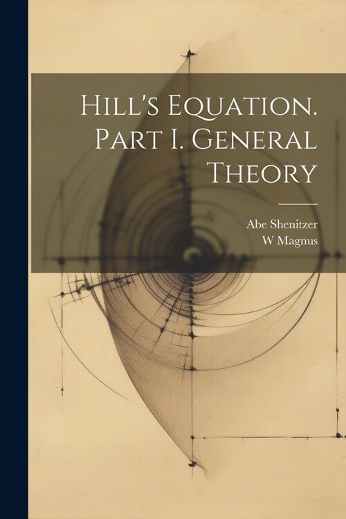 Hills Equation. Part I. General Theory (Paperback)