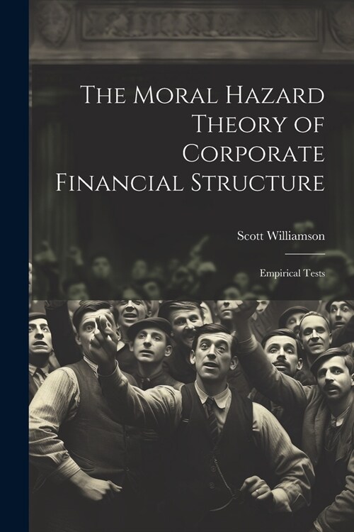 The Moral Hazard Theory of Corporate Financial Structure: Empirical Tests (Paperback)