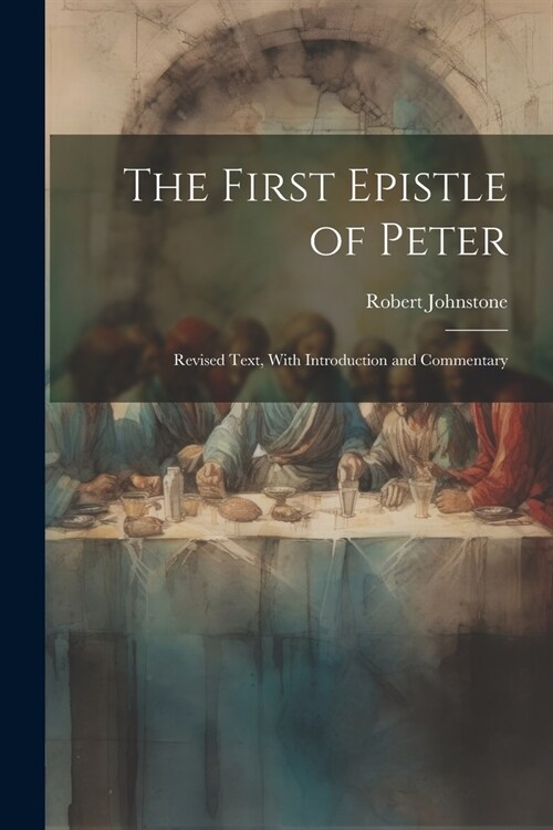The First Epistle of Peter: Revised Text, With Introduction and Commentary (Paperback)