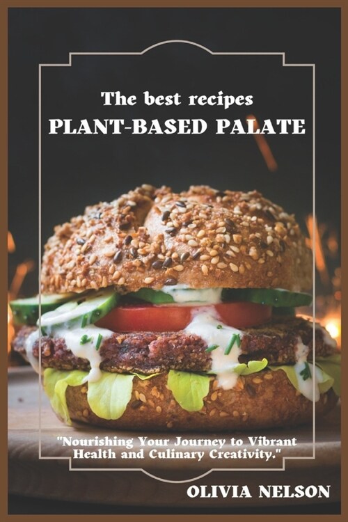 Plant-Based Palate: Nourishing Recipes for a Healthier You and a Greener Planet (Paperback)