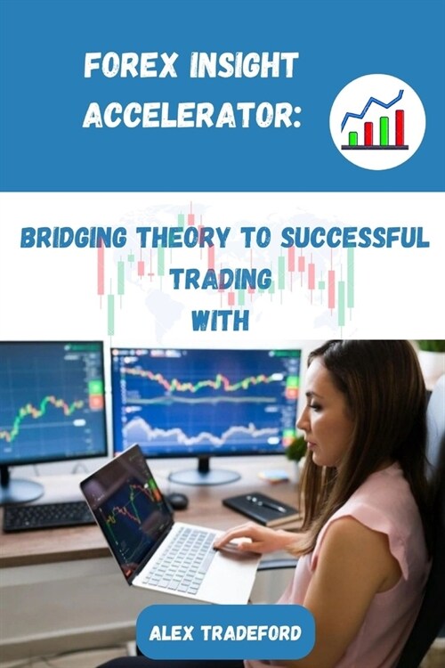 Forex Insight Accelerator: bridging theory to successful trading (Paperback)