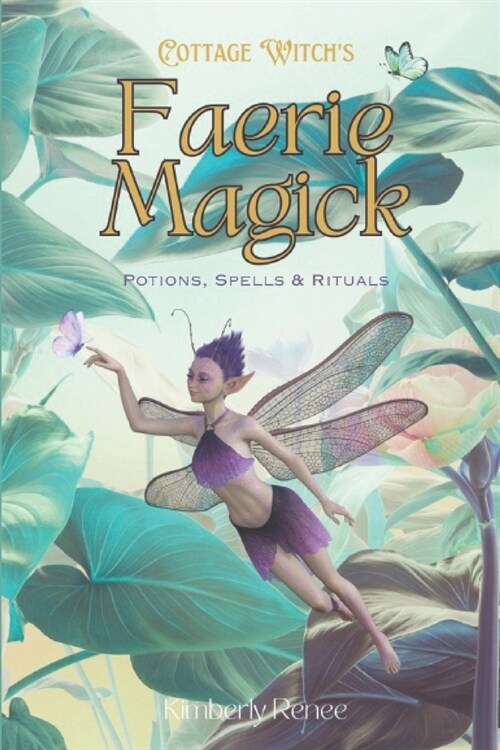 Cottage Witchs Faerie Magick: Potions, Spells & Rituals (Paperback)