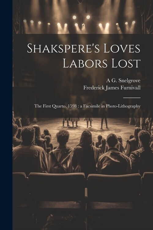 Shaksperes Loves Labors Lost: The First Quarto, 1598: a Facsimile in Photo-lithography (Paperback)