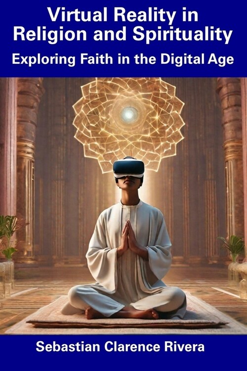 Virtual Reality in Religion and Spirituality: Exploring Faith in the Digital Age (Paperback)