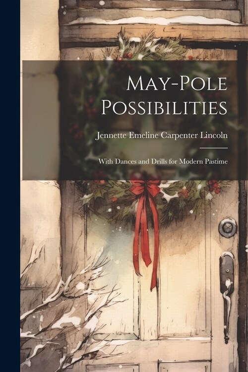 May-pole Possibilities: With Dances and Drills for Modern Pastime (Paperback)