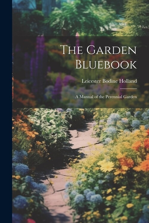 The Garden Bluebook; a Manual of the Perennial Garden (Paperback)
