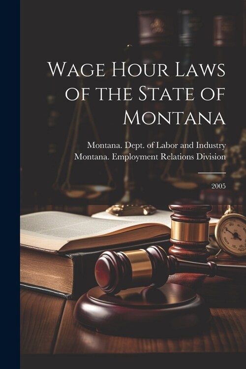 Wage Hour Laws of the State of Montana: 2005 (Paperback)