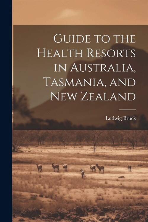 Guide to the Health Resorts in Australia, Tasmania, and New Zealand (Paperback)