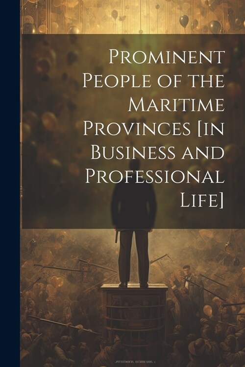 Prominent People of the Maritime Provinces [in Business and Professional Life] (Paperback)
