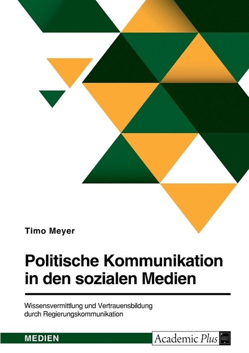 Politische Kommunikation in den sozialen Medien. Wissensvermittlung und Vertrauensbildung durch Regierungskommunikation (Paperback)