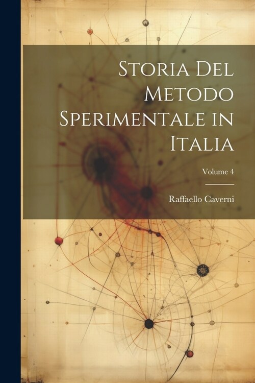 Storia Del Metodo Sperimentale in Italia; Volume 4 (Paperback)