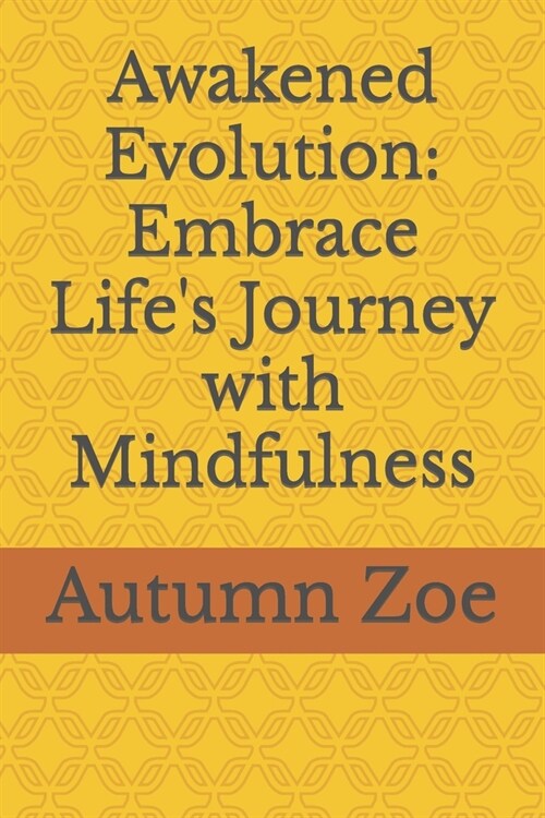Awakened Evolution: Embrace Lifes Journey with Mindfulness (Paperback)