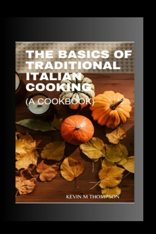 Basic Of Traditional Italian Cooking: A Cookbook (Paperback)