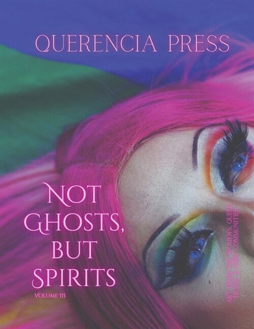 Not Ghosts, But Spirits III: art from the womens, queer, trans, & enby communities (Paperback)
