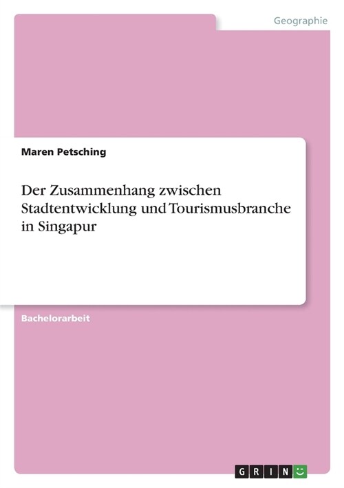 Der Zusammenhang zwischen Stadtentwicklung und Tourismusbranche in Singapur (Paperback)