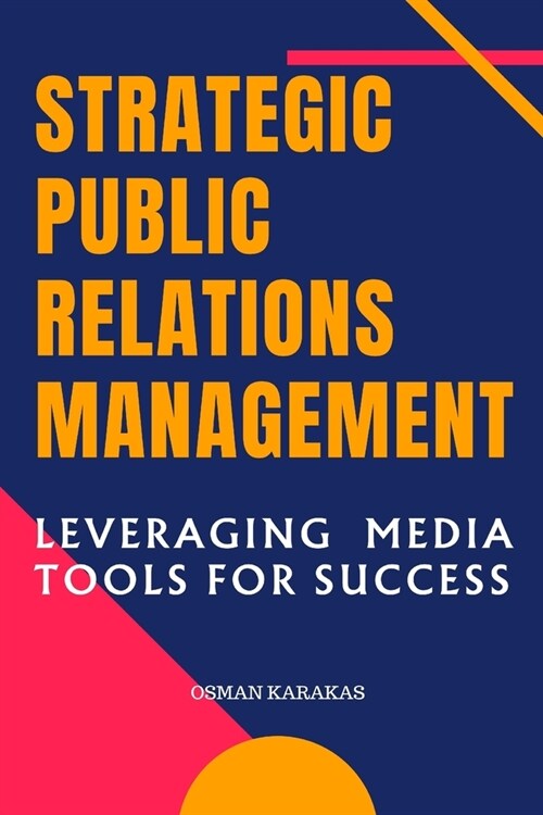 Strategic Public Relations Management: Leveraging Media Tools for Success (Paperback)