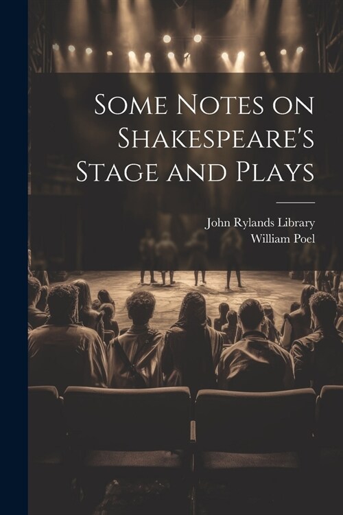 Some Notes on Shakespeares Stage and Plays (Paperback)