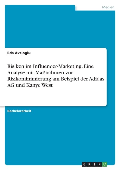 Risiken im Influencer-Marketing. Eine Analyse mit Ma?ahmen zur Risikominimierung am Beispiel der Adidas AG und Kanye West (Paperback)