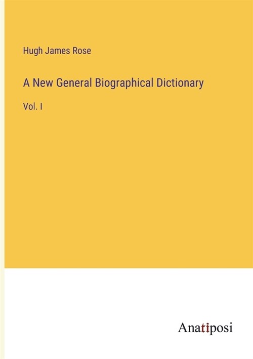 A New General Biographical Dictionary: Vol. I (Paperback)