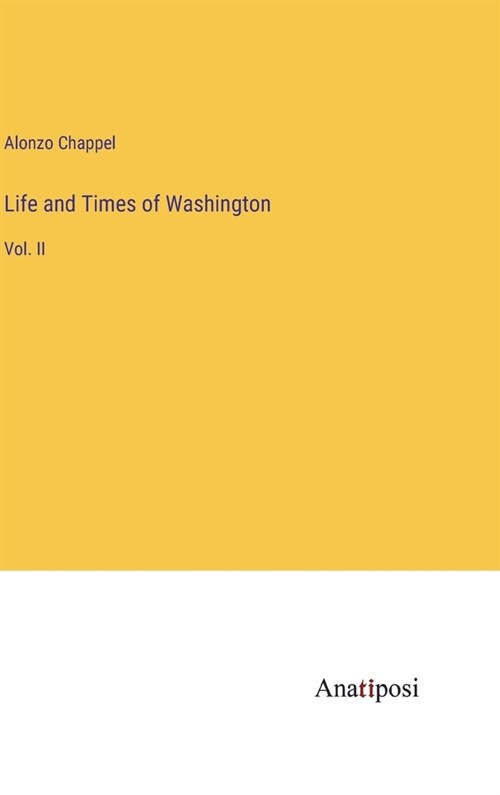 Life and Times of Washington: Vol. II (Hardcover)