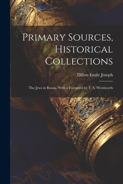 Primary Sources, Historical Collections: The Jews in Russia, With a Foreword by T. S. Wentworth (Paperback)