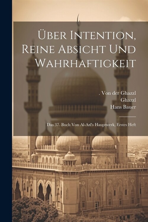 ?er Intention, reine Absicht und Wahrhaftigkeit; das 37. Buch von al-azls Hauptwerk, Erstes Heft (Paperback)