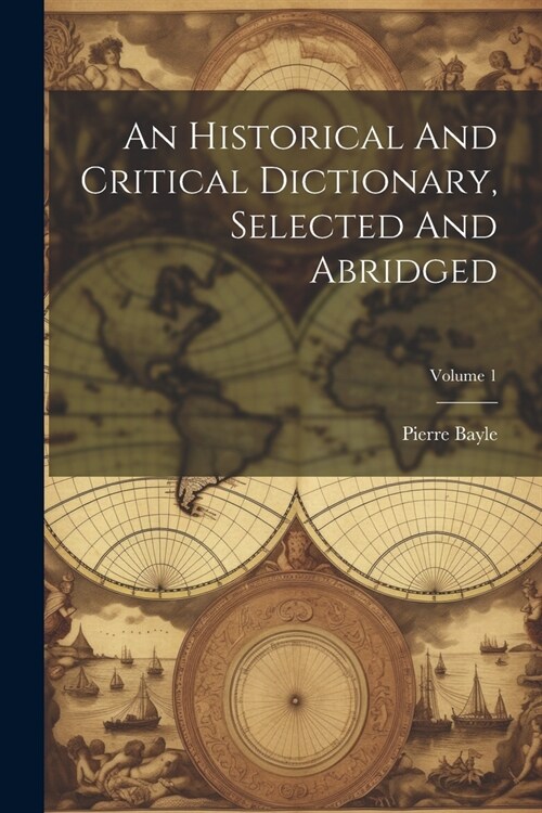 An Historical And Critical Dictionary, Selected And Abridged; Volume 1 (Paperback)