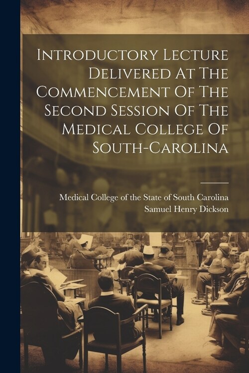 Introductory Lecture Delivered At The Commencement Of The Second Session Of The Medical College Of South-carolina (Paperback)