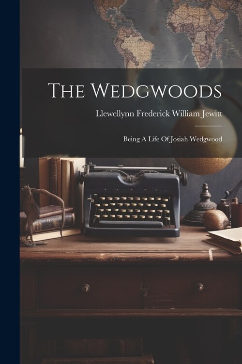 The Wedgwoods: Being A Life Of Josiah Wedgwood (Paperback)