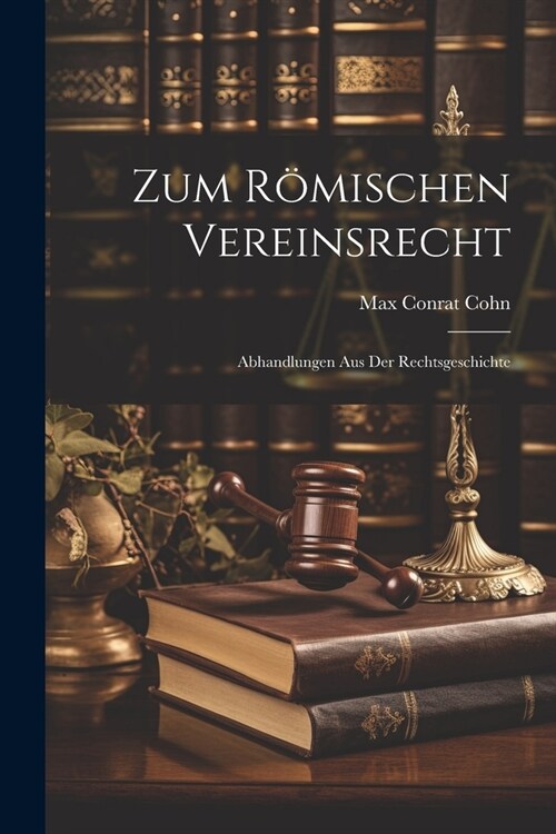 Zum R?ischen Vereinsrecht: Abhandlungen Aus Der Rechtsgeschichte (Paperback)