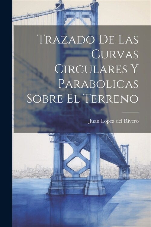 Trazado De Las Curvas Circulares Y Parabolicas Sobre El Terreno (Paperback)