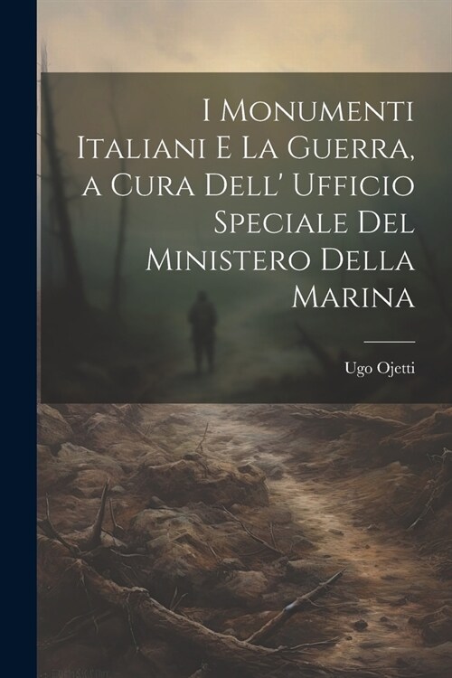 I Monumenti Italiani e la Guerra, a cura dell Ufficio speciale del Ministero della Marina (Paperback)