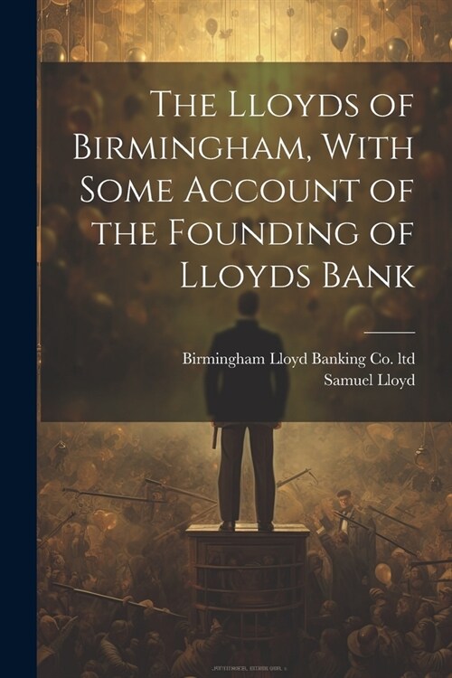 The Lloyds of Birmingham, With Some Account of the Founding of Lloyds Bank (Paperback)