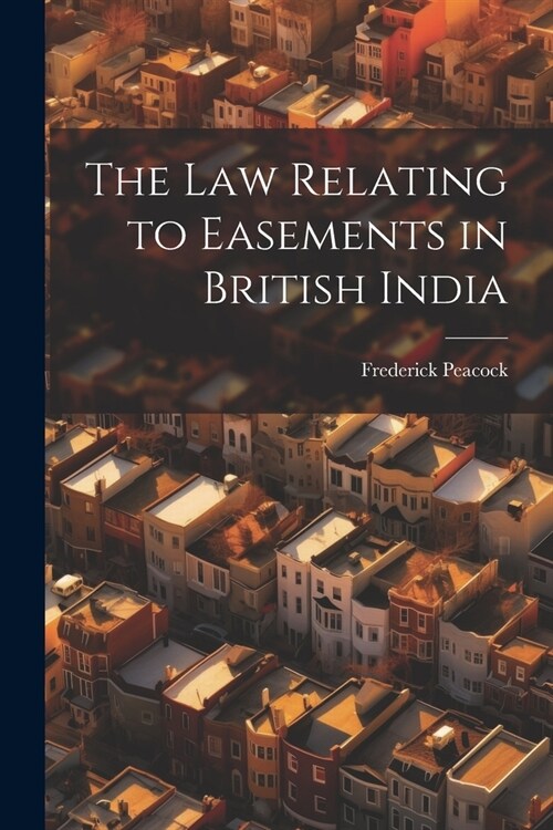 The law Relating to Easements in British India (Paperback)