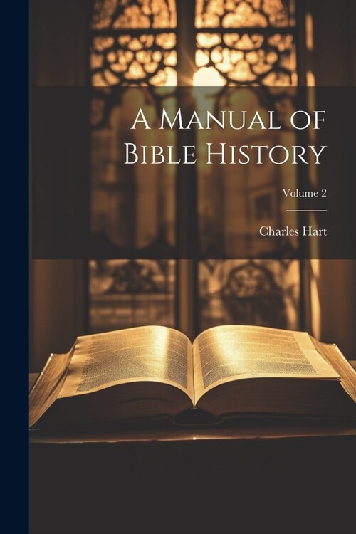 A Manual of Bible History; Volume 2 (Paperback)