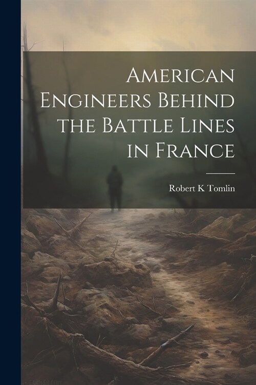 American Engineers Behind the Battle Lines in France (Paperback)