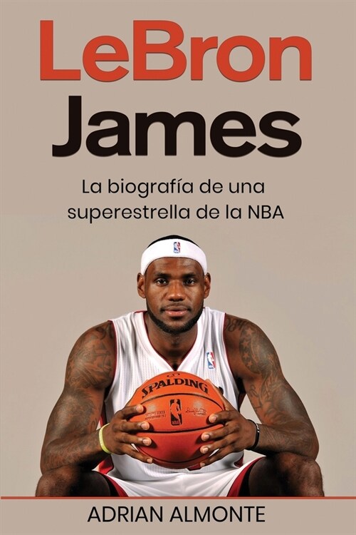 LeBron James: La biograf? de una superestrella de la NBA (Paperback)