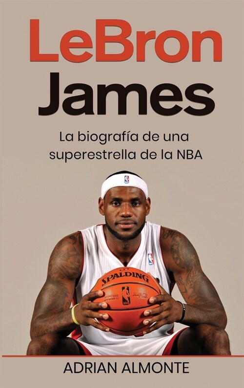 LeBron James: La biograf? de una superestrella de la NBA (Hardcover)