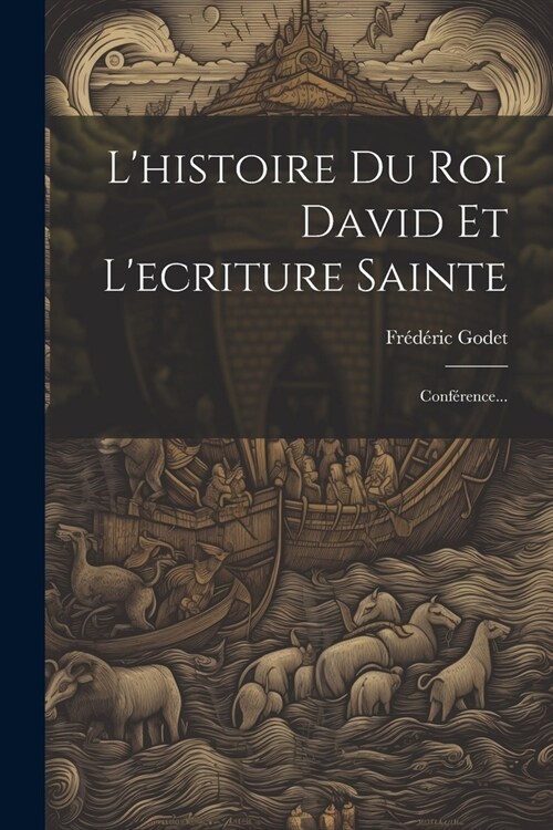 Lhistoire Du Roi David Et Lecriture Sainte: Conf?ence... (Paperback)