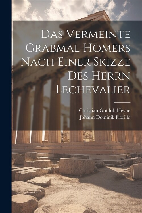 Das vermeinte Grabmal Homers nach einer Skizze des Herrn Lechevalier (Paperback)