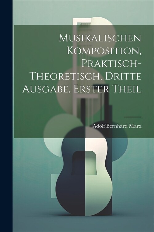 Musikalischen Komposition, praktisch-theoretisch, Dritte Ausgabe, Erster Theil (Paperback)
