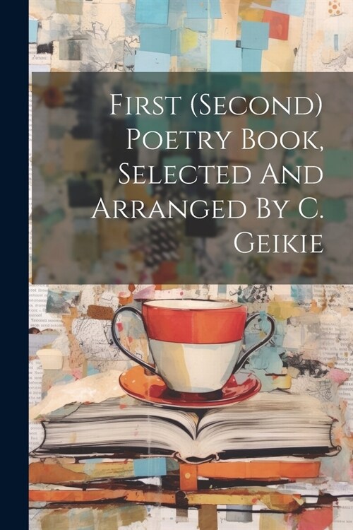 First (second) Poetry Book, Selected And Arranged By C. Geikie (Paperback)