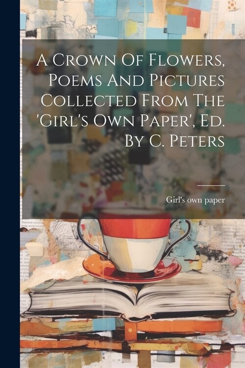 A Crown Of Flowers, Poems And Pictures Collected From The girls Own Paper, Ed. By C. Peters (Paperback)