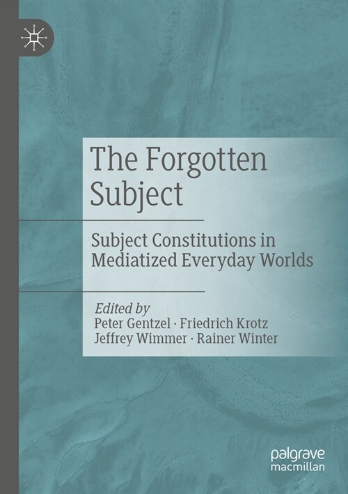 The Forgotten Subject: Subject Constitutions in Mediatized Everyday Worlds (Paperback, 2023)