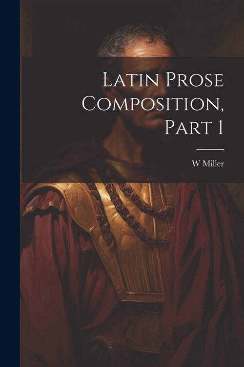 Latin Prose Composition, Part 1 (Paperback)