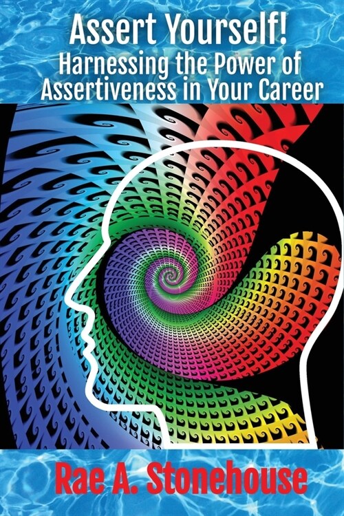 Assert Yourself!: Harnessing the Power of Assertiveness in Your Career (Paperback)