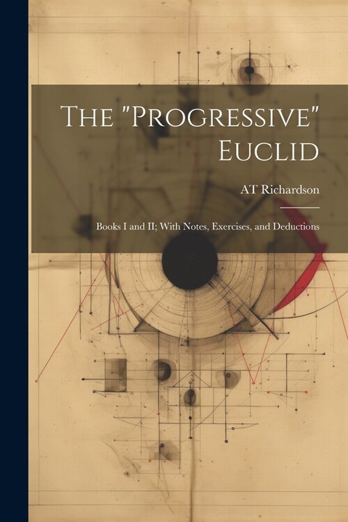 The Progressive Euclid: Books I and II; With Notes, Exercises, and Deductions (Paperback)